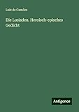 Die Lusiaden. Heroisch-episches Gedicht