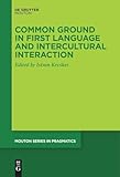 Common Ground in First Language and Intercultural Interaction (Mouton Series in Pragmatics [MSP], 26)