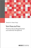 Von Frau zu Frau: Praxishandbuch Biografiearbeit aus weiblicher Perspektive