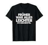 Früher war alles leichter Ich zum Beispiel T-Shirt