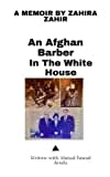 A memoir by Zahira Zahir, An Afghan Barber in the White House: Written with Ahmad Fawad Arsala