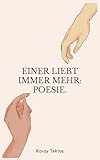 Einer liebt immer mehr: Heilung durch Poesie von Koray Tektas (Poesie für deine Seele)