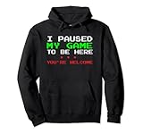 I Paused My Game To Be Here Funny Gamers Video Gaming Pullover Hoodie