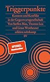 Triggerpunkte: Konsens und Konflikt in der Gegenwartsgesellschaft | Warum Gendersternchen und Lastenfahrräder so viele Menschen triggern (edition suhrkamp)