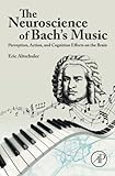 The Neuroscience of Bach’s Music: Perception, Action, and Cognition Effects on the Brain