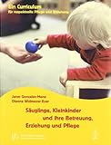 Säuglinge, Kleinkinder und ihre Betreuung, Erziehung und Pflege: Curriculum für respektvolle Pflege und Erziehung (Mit Kindern wachsen)