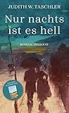 Nur nachts ist es hell: Roman