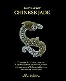 5,000 Years of Chinese Jade: Featuring Selections from The National Museum of History, Taiwan, and the Arthur M. Sackler Gallery, Smithsonian Institution