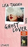 Ghost Lover: Storys | Von der Autorin des #1-SPIEGEL-Bestsellers »Three Women – Drei Frauen«