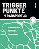 Triggerpunkte im Radsport (erweiterte Ausgabe): Verspannungen lösen, Beweglichkeit zurückgewinnen, Leistung steigern (Verspannungen selbst lösen | Triggerpunkte im Ausdauersport)