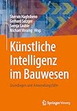 Künstliche Intelligenz im Bauwesen: Grundlagen und Anwendungsfälle