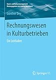 Rechnungswesen in Kulturbetrieben: Ein Leitfaden (Kunst- und Kulturmanagement)