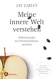 Meine innere Welt verstehen: Selbsttherapie mit Persönlichkeitsanteilen. Mit einem Vorwort von Richard C. Schwartz, Begründer der IFS-Therapie