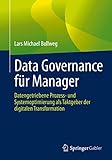 Data Governance für Manager: Datengetriebene Prozess- und Systemoptimierung als Taktgeber der digitalen Transformation