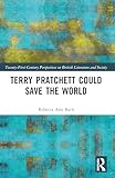 Terry Pratchett Could Save the World (21st Century Perspectives on British Literature and Society)