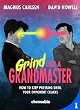 Grind like a Grandmaster: How to Keep Pressing until Your Opponent Cracks