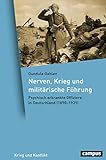 Nerven, Krieg und militärische Führung: Psychisch erkrankte Offiziere in Deutschland (1890–1939) (Krieg und Konflikt, 17)