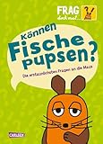 Frag doch mal ... die Maus: Können Fische pupsen?: Wissensbuch für Kinder ab 8 Jahren über die erstaunlichsten Kinderfragen - zum Vor- und Selberlesen