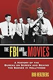 The FBI and the Movies: A History of the Bureau on Screen and Behind the Scenes in Hollywood