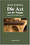 Die Axt aus der Steppe: Reisen auf verwehten Spuren