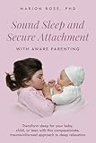 Sound Sleep and Secure Attachment With Aware Parenting: Transform sleep for your baby, child, or teen with this compassionate, trauma-informed approach to deep relaxation