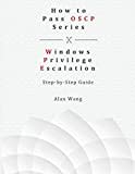How To Pass OSCP Series: Windows Privilege Escalation Step-by-Step Guide