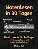 Notenlesen in 30 Tagen: Musiktheorie für Anfänger - mit Übungsaufgaben und Online-Audiobeispielen