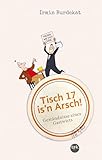 Tisch 17 is'n Arsch!: Geständnisse eines Gastwirts