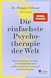 Die einfachste Psychotherapie der Welt: Wie wir die Ursache von Stress und Krankheit behandeln und den Kreislauf von Trauma und Gewalt durchbrechen