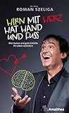 Hirn mit Herz hat Hand und Fuß: Wie Humor und gute Gefühle Ihr Leben verändern