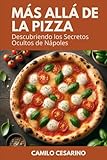 Más Allá de la Pizza: Descubre los Secretos de Nápoles en 80 Recetas Tradicionales (Crudo y Sin Filtro)