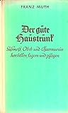 Der gute Haustrunk. Süssmost, Obst- und Beerenwein herstellen, lagern und pflegen.