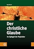 Der christliche Glaube: im Spiegel der Popkultur