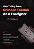 How To Buy From Chinese TaoBao As A Foreigner.Full guide: Chinese Taobao Shopping Guide (English Edition)