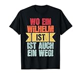 Name Wilhelm Wo Ein Wilhelm Ist Vorname T-Shirt