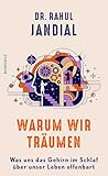 Warum wir träumen: Was uns das Gehirn im Schlaf über unser Leben offenbart