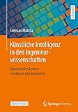 Künstliche Intelligenz in den Ingenieurwissenschaften: Maschinelles Lernen verstehen und bewerten