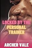 Locked by the Personal Trainer (Gay Chastity Cage Erotica: Trained for Obedience, Band 5)