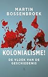 Kolonialisme!: de vloek van de geschiedenis