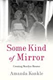 Some Kind of Mirror: Creating Marilyn Monroe (English Edition)