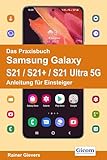 Das Praxisbuch Samsung Galaxy S21 / S21+ / S21 Ultra 5G - Anleitung für Einsteiger