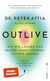 OUTLIVE: Wie wir länger und besser leben können, als wir denken | Das Standardwerk vom führenden Mediziner zur Langlebigkeit | Deutsche Ausgabe