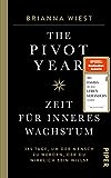 The Pivot Year – Zeit für inneres Wachstum: 365 Tage, um der Mensch zu werden, der du wirklich sein willst | Von der Bestseller-Autorin der „101 Essays"