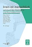 Irren ist menschlich: Lehrbuch der Psychiatrie und Psychotherapie (Fachwissen)