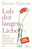 Lob der langen Liebe: Wie sie gelingt und warum sie unersetzbar ist