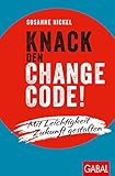 Knack den Change-Code!: Mit Leichtigkeit Zukunft gestalten (Dein Leben)