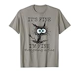 Its Fine I'm Fine Everything is Fine Funny Cat Dad Mom T-Shirt