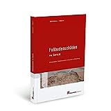 Fußbodenschäden vor Gericht: Schadensbilder, Schadensursachen und juristische Betrachtung: Schadensbilder, Schadensursachen und juristitsche Betrachtung