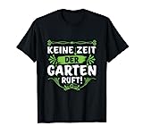 Keine Zeit Der Garten Ruft! Rentner Hobbygärtner Gärtner T-Shirt