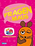 Frag doch mal ... die Maus: Die meistgestellten Fragen an die Maus: Extragroße Jubiläumsausgabe mit Stickern